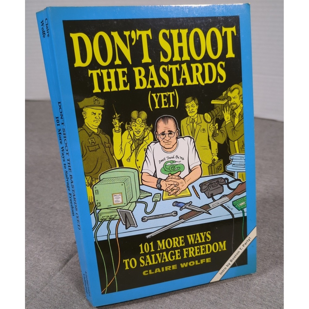 Don't Shoot the‎ Bastards Yet 101 More Ways to Salvage Freedom Claire Wolfe 1999
